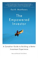 The Empowered Investor- A Canadian Guide to Building a Better Investment Experience – Keith Matthews – 2013